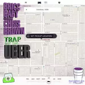 Bricc Baby - Trap Out The Uber Ft . Chris Brown